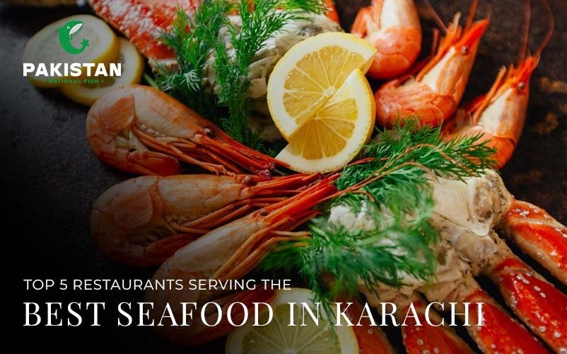 Top 5 Restaurants Serving The Best Seafood In Karachi