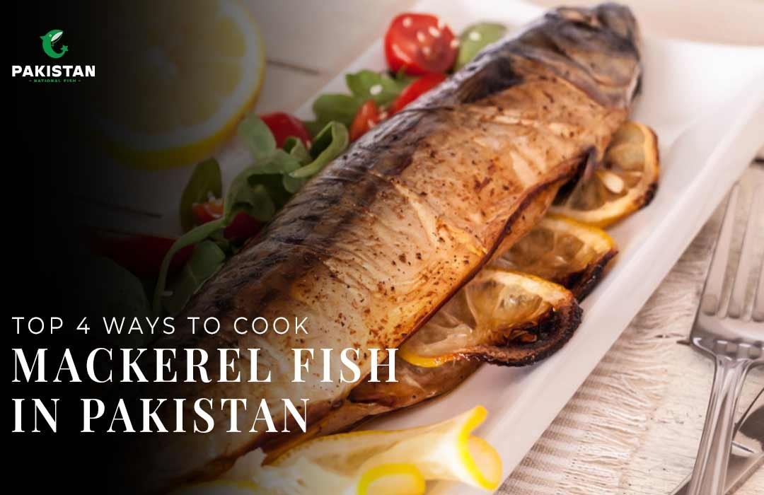 Top 4 Ways To Cook Mackerel Fish In Pakistan