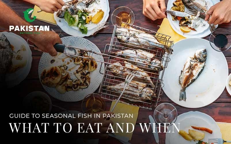 Guide To Seasonal Fish In Pakistan: What To Eat And When