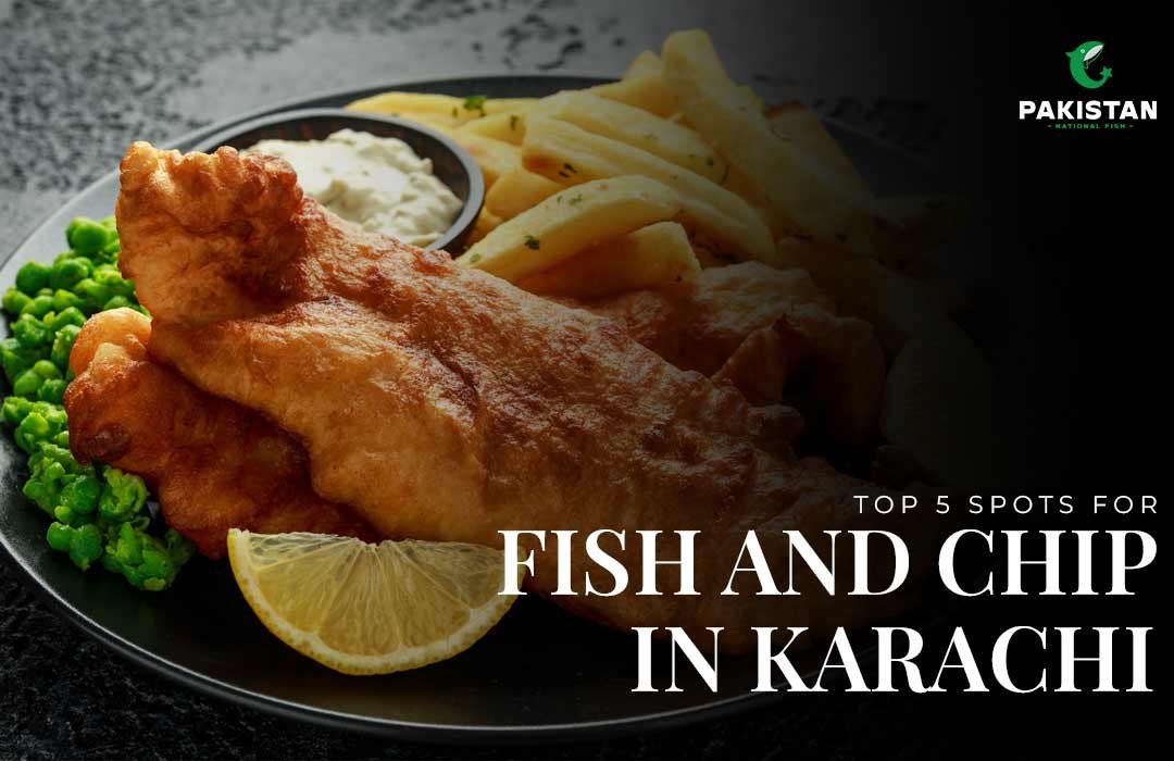 Top 5 Spots For Fish And Chip In Karachi