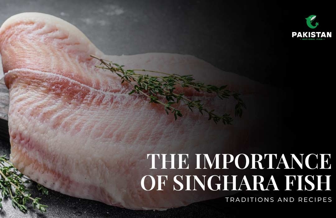 The Importance of Singhara Fish: Traditions and Recipes