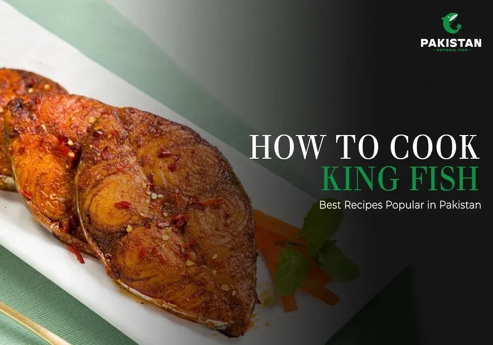 How to Cook King Fish? : Best Recipes Popular in Pakistan