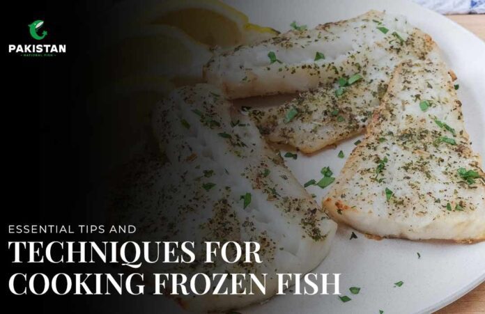 Tips and Techniques for Cooking Frozen Fish